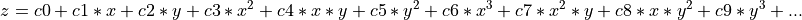 z=c0+
c1*x+c2*y+
c3*x^2+c4*x*y+c5*y^2+
c6*x^3+c7*x^2*y+c8*x*y^2+c9*y^3+...